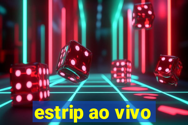 estrip ao vivo